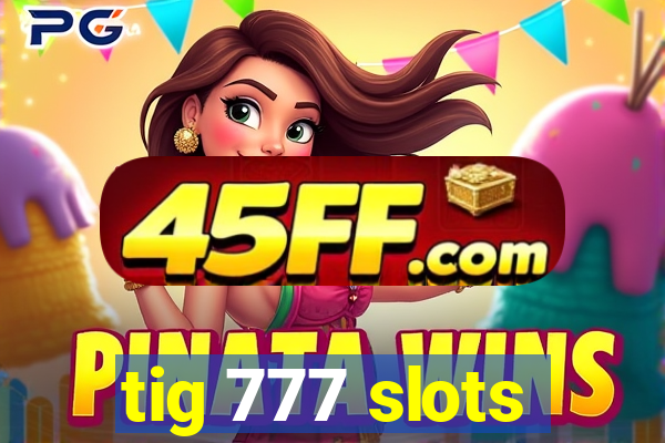 tig 777 slots